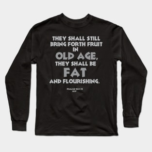 They Shall Be Fat and Flourishing Long Sleeve T-Shirt